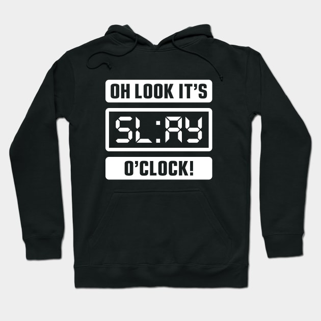 Oh Look It's Slay O'Clock Hoodie by brogressproject